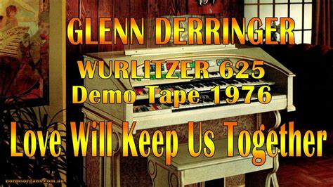 Love Will Keep Us Together By Glenn Derringer At The Wurlitzer 625 Demo