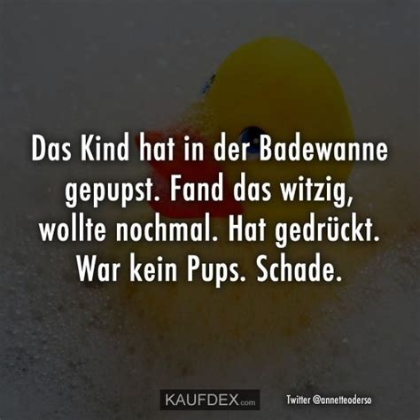 Baden bedeutet familienzeit und wir machen mehrmals die woche ein richtig schönes gemütliches abendritual daraus. Das Kind hat in der Badewanne gepupst. Fand das ...
