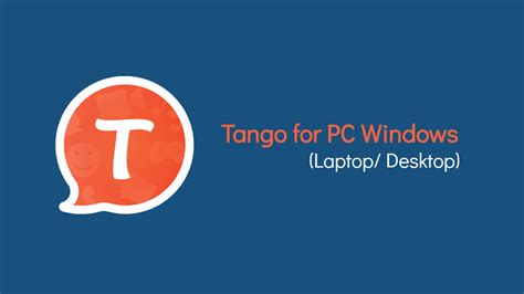 Tango For Pc Laptop Windows Xp 7 88110 3264 Bit Best Apps Buzz