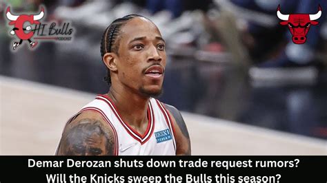 Demar Derozan Shuts Down Trade Request Rumors Will The Knicks Swee The