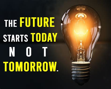 The Future Starts Today Not Tomorrow Future Quotes