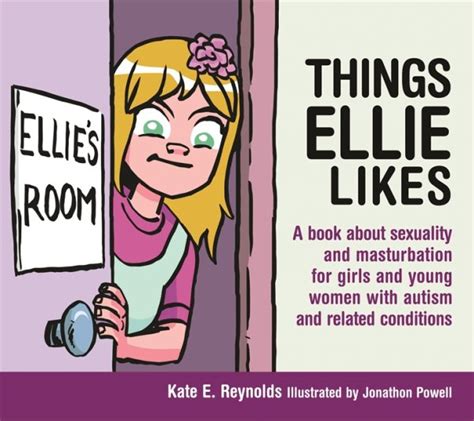 Things Ellie Likes A Book About Sexuality And Masturbation For Girls And Yo 9781849055253