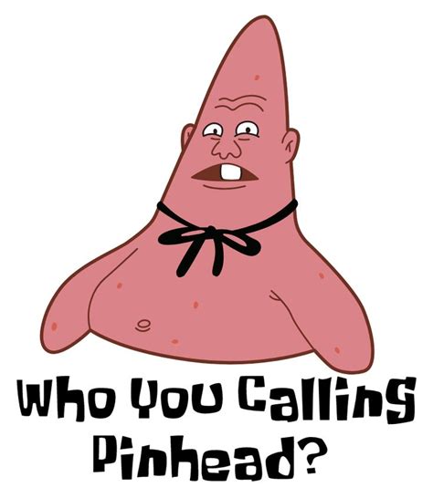 Patrick Star Who You Calling Pinhead Resimler