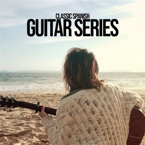 Classic Spanish Guitar Series Album By Spanish Classic Guitar Spotify