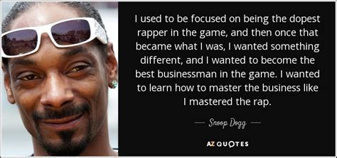 Snoop Dogg Quote I Used To Be Focused On Being The Dopest Rapper