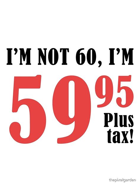 Funny 60th Birthday T Plus Tax By Thepixelgarden Redbubble