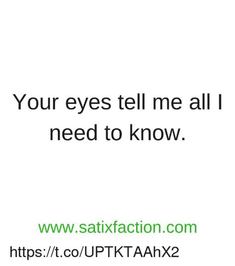 Your Eyes Tell Me All L Need To Know Satixfactioncom