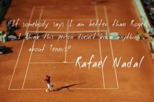 Rafael nadal — spanish athlete born on june 03, 1986, rafael rafa nadal parera is a spanish professional tennis player currently ranked world roger federer quotes maria sharapova quotes rafa quotes rafael nada quotes rafeal nadal quotes rafael nadal quotes inspirational quotes. Rafael Nadal Tennis Quotes Inspirational. QuotesGram