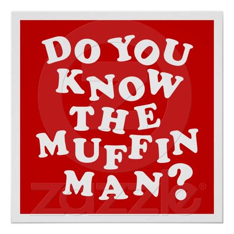 Do You Know The Muffin Man Poster Zazzle Com Do You Know The Muffin Man Muffin Man Did