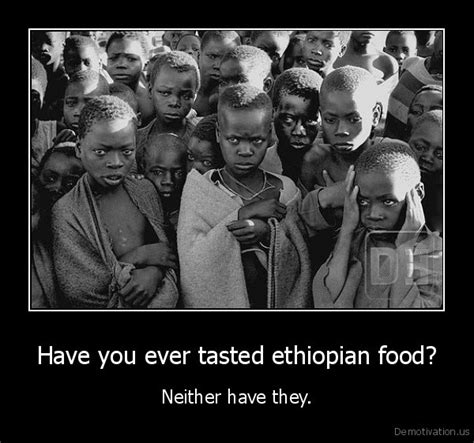 Ethiopia Food Meme Demotivation Tasted Ethiopian Isdudee