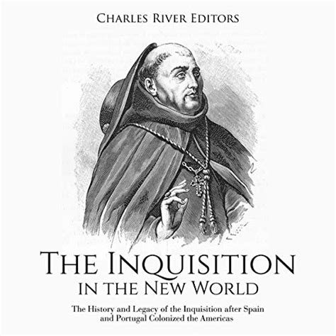The Inquisition In The New World The History And Legacy Of The
