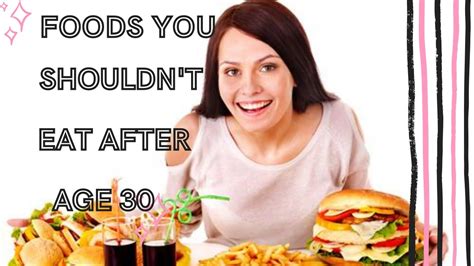 foods you should never eat after age 30 youtube