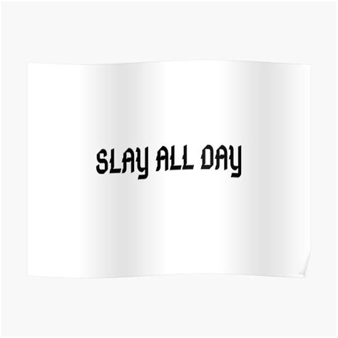 Slay All Day Poster By Traciblantzy Redbubble