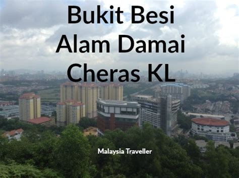 Alam damai is a suburb in bandar tun razak, kuala lumpur, malaysia. Hiking Bukit Besi Alam Damai at Cheras, Kuala Lumpur