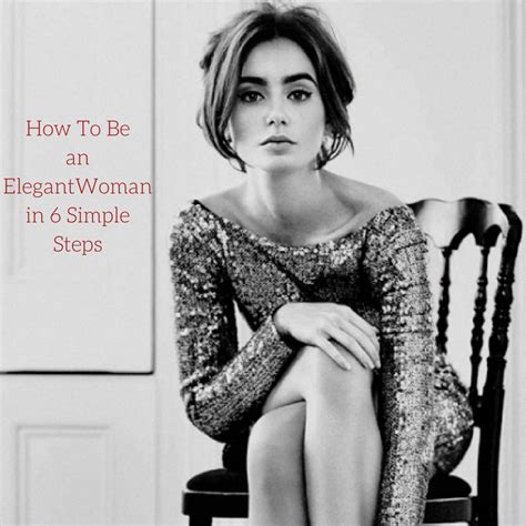 How To Be An Elegant Woman In 6 Simple Steps The Elegant