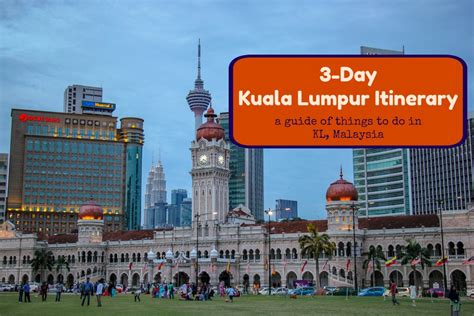 3 Day Kuala Lumpur Itinerary A Guide Of Things To Do In Kl