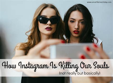 How Instagram Is Killing Our Souls Basically Smartter Each Day