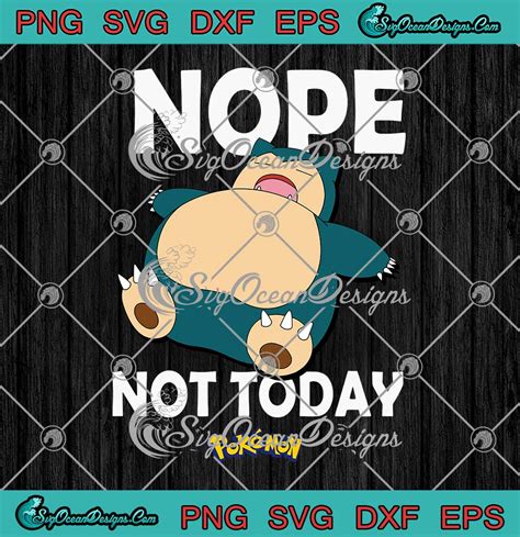 Pokémon Nope Not Today Snorlax Funny Svg Png Eps Dxf Cricut Cameo File