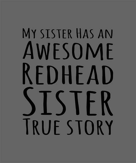 My Sister Has An Awesome Redhead Sister True Story Sister Digital Art By Duong Ngoc Son