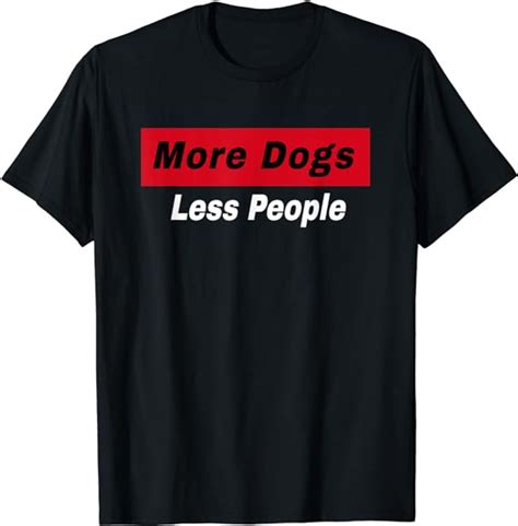 More Dogs Less People Funny Dog Lover Humain Hater Humor T Shirt