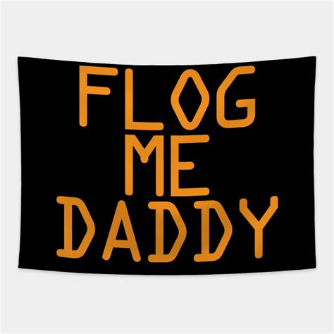 Flog Me Daddy Bdsm Rope Play Ddlg T Bdsm Tapestry Teepublic