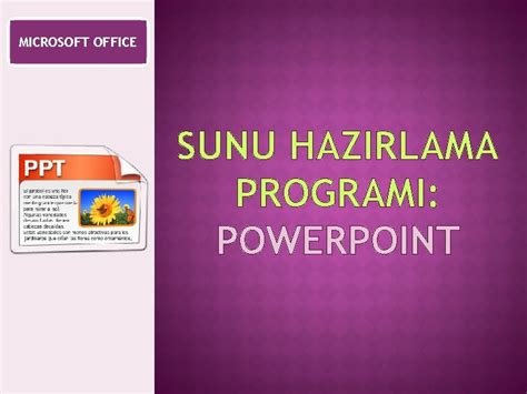Microsoft Office Sunu Hazirlama Programi Powerpoint Powerpointte Temel