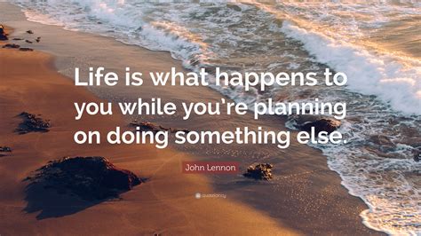 John Lennon Quote Life Is What Happens To You While Youre Planning