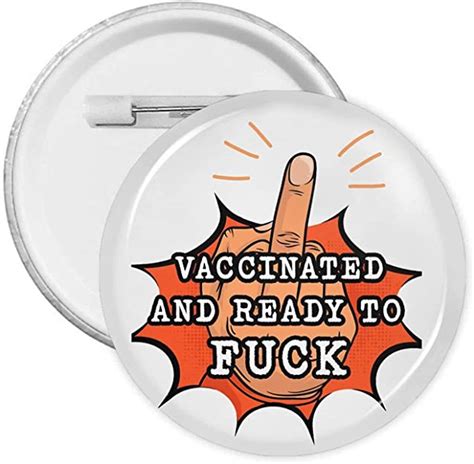 Vaccinated And Ready To Fuck Women Men Button Badges For Clothing Bag Hat