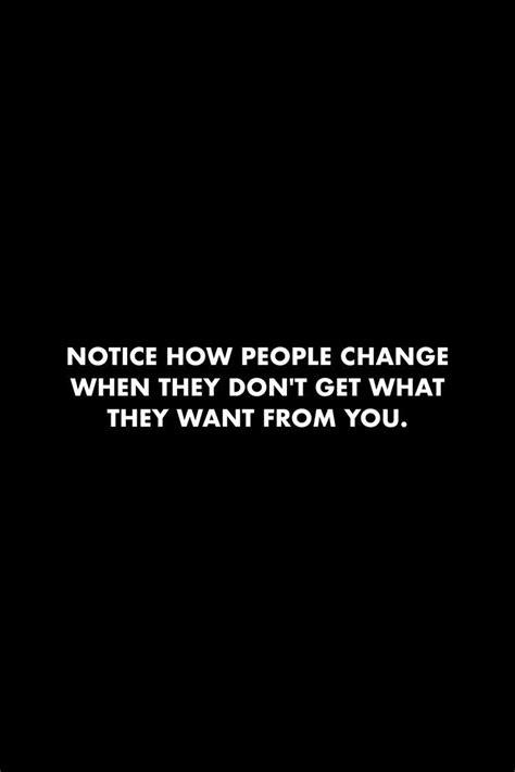 Notice How People Change When They Dont Get What They Want From You