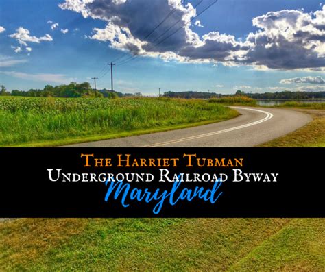 The Maryland Harriet Tubman Underground Railroad Byway Harriet Tubman