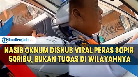 Nasib Oknum Dishub Viral Peras Sopir Ribu Bukan Tugas Di Wilayahnya