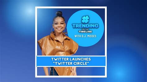 Trending On The Timeline Twitter Launches Twitter Circle Youtube