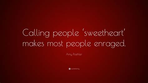 Amy Poehler Quote “calling People ‘sweetheart Makes Most People Enraged”