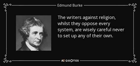 Edmund Burke Quote The Writers Against Religion Whilst They Oppose