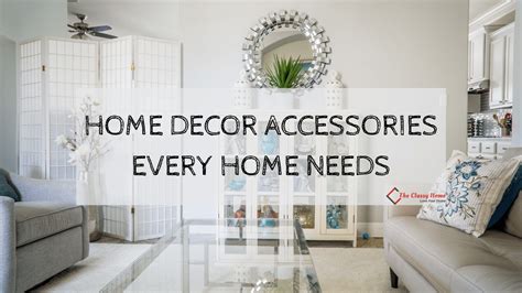 Home Decor Accessories Every Home Needs The Classy Home