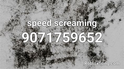 Speed Screaming Roblox Id Roblox Music Codes
