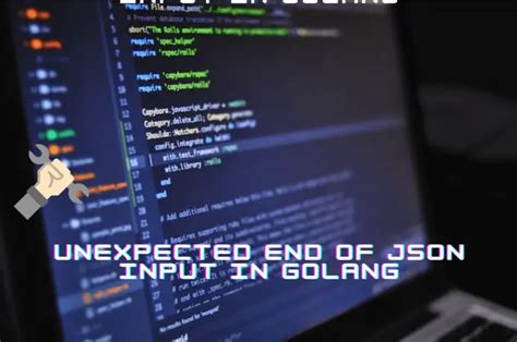 How To Fix Unexpected End Of Json Input In Golang