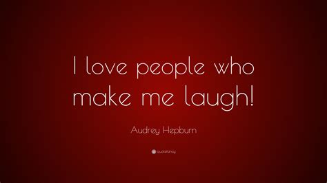 Best Ever I Love People Who Make Me Laugh Quotes Birthday Quotes