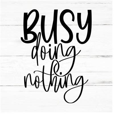 Busy Doing Nothing Svg Png Ai Eps Sarcastic Svg Funny Quot Inspire
