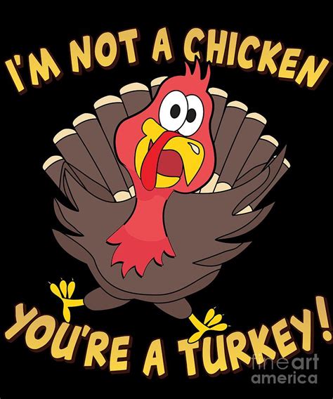 im not a chicken youre a turkey funny thanksgiving digital art by flippin sweet gear