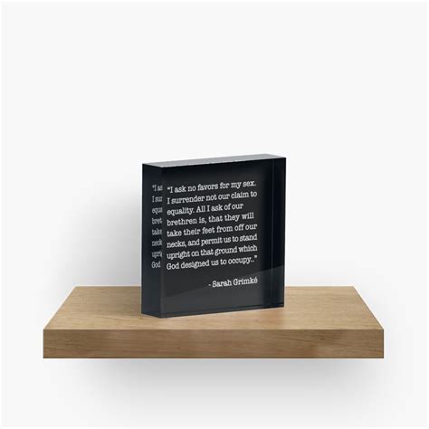 I Ask No Favors For My Sexsarah Grimke Quote Acrylic Block By