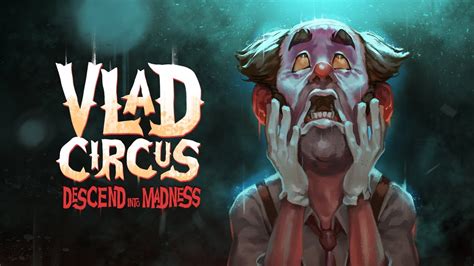 vlad circus descend into madness coming soon reveal trailer youtube