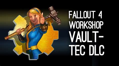 Fallout 4 Vault Tec Workshop Dlc Release Date Revealed