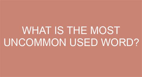 What Is The Most Uncommon Used Word