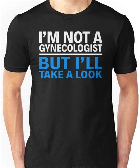 I M Not A Gynecologist But I Ll Take A Look Unisex T Shirt Zelitnovelty