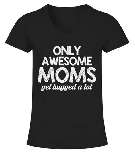 Only Awesome Moms Get Hugged A Lot Perfect Mothers Day T Guaranteed Safe Checkout Paypal