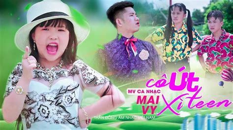 Cô Út Xì Teen ♪ Bé Mai Vy Thần Đồng Âm Nhạc Việt Nam Mv Official Mv