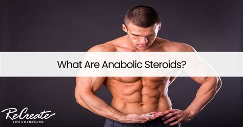 What Are Anabolic Steroids Recreate Life Counseling