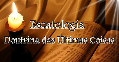 Aqui Eu Aprendi Escatologia A Importância Da Escatologia Bíblica