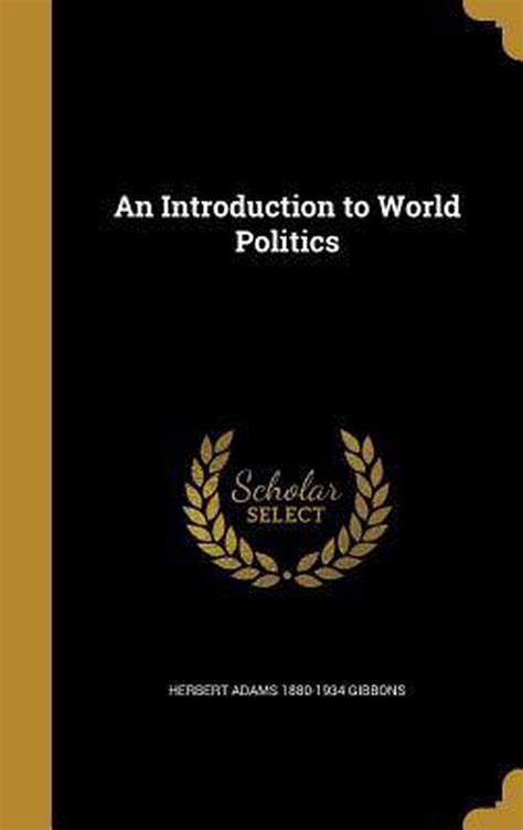An Introduction To World Politics Herbert Adams 1880 1934 Gibbons